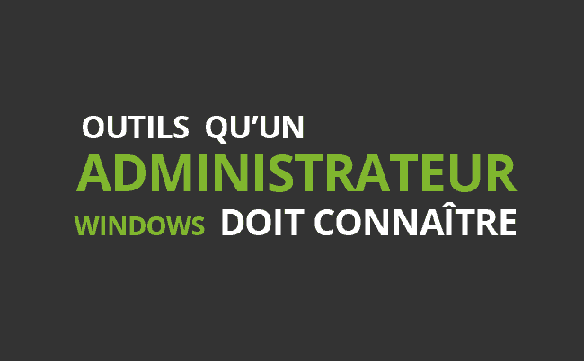 Outils qu'un administrateur windows doit connaître